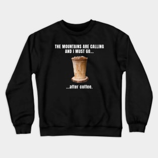 The Mountains Are Calling And I Must Go After Coffee Funny Hiking Crewneck Sweatshirt